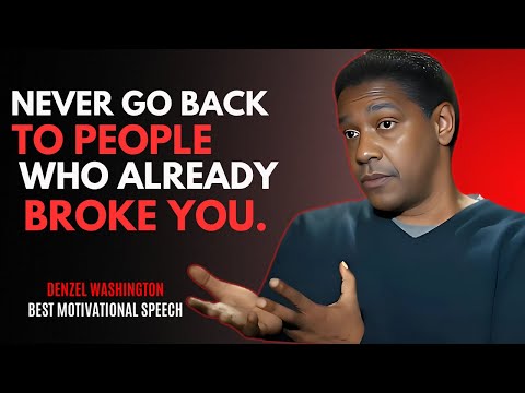 Never Go Back To Somebody Who Already Broken You - DENZEL WASHINGTON BEST MOTIVATIONAL SPEECH