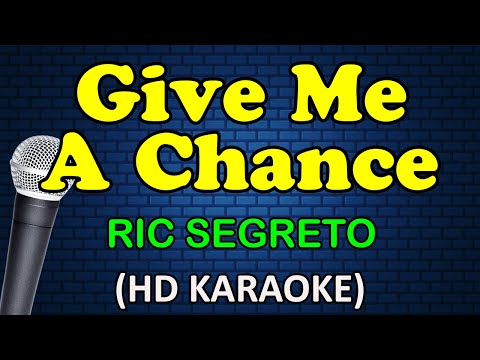 GIVE ME A CHANCE - Ric Segreto (HD Karaoke)