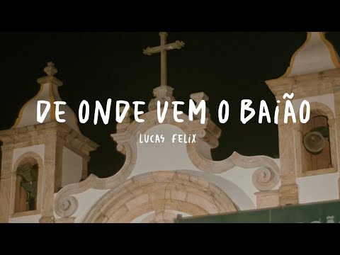 Lucas Felix - De Onde Vem o Baião (Clipe Oficial)