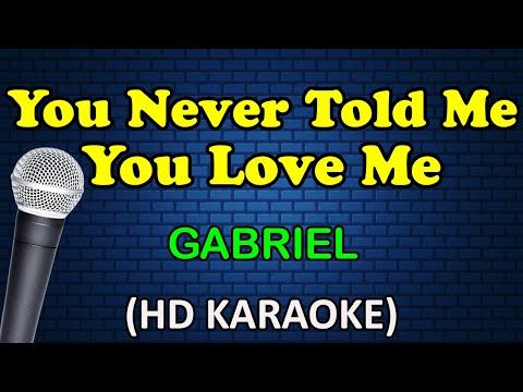 YOU NEVER TOLD ME YOU LOVE ME - Gabriel (HD Karaoke)