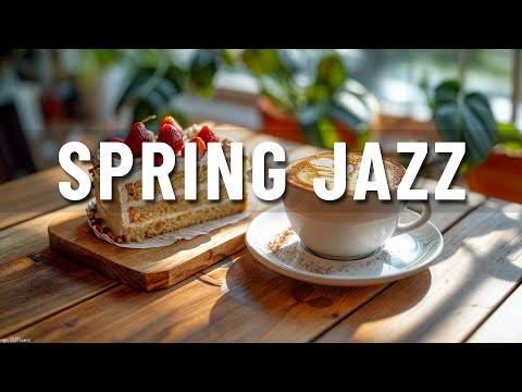 Lightly Spring Jazz ☕ Feeling Relaxing Jazz Coffee Music & Elegant Bossa Nova Piano for Good Moods