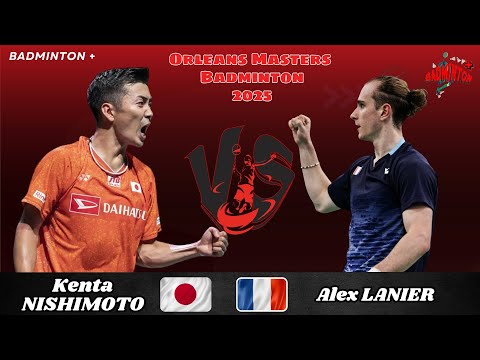 Men’s Singles | Alex Lanier (FRA) vs Kenta Nishimoto (JPN) | Orléans Masters Badminton 2025