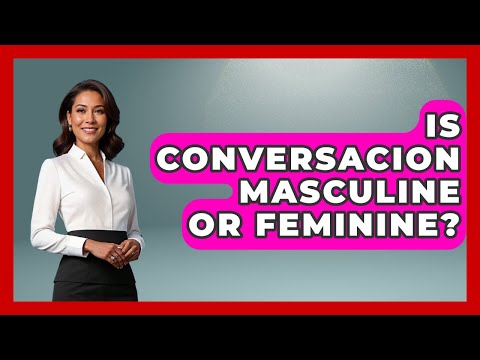 Is Conversacion Masculine Or Feminine? - Gender Equality Network