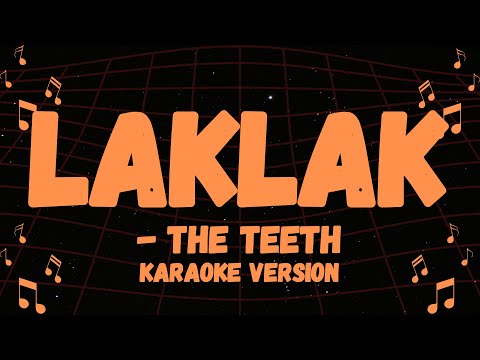 THE TEETH POPULAR SONG, LAKLAK KARAOKE VERSION