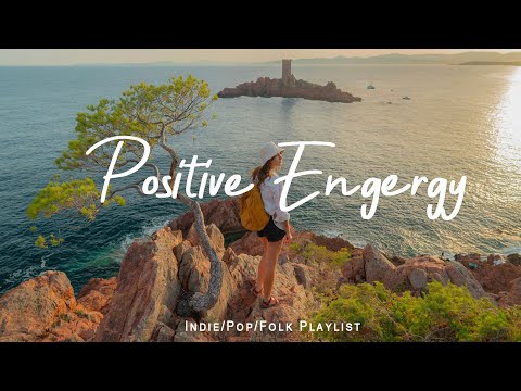 Positive Engergy 🌟 Chill songs to make you feel so good | An Indie/Pop/Folk/Acoustic Playlist