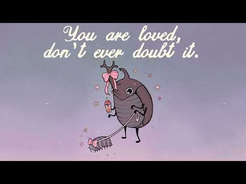 you are loved, don't ever doubt it.