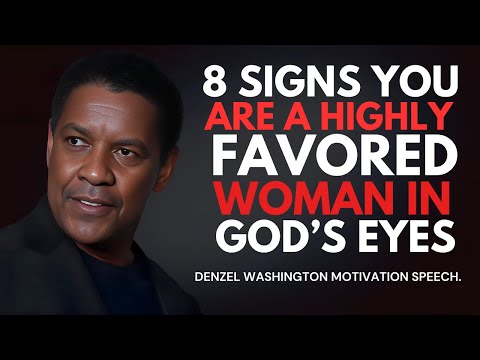 8 Signs You Are a Highly Favored Woman in God’s Eyes - Denzel Washington Best Motivational Speech.