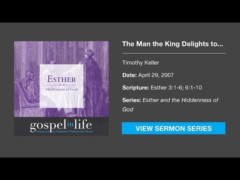 The Man the King Delights to Honor – Timothy Keller [Sermon]