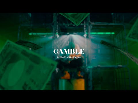 DJ RYOW × ¥ELLOW BUCKS - GAMBLE (Official Music Video)