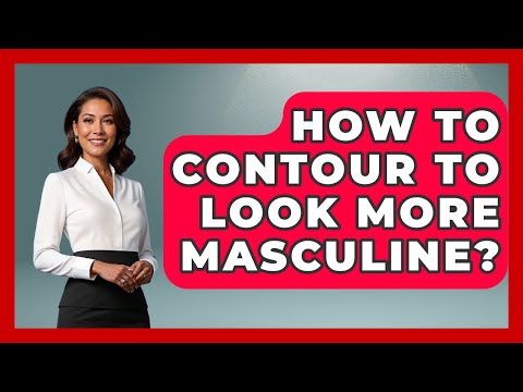 How To Contour To Look More Masculine? - Gender Equality Network