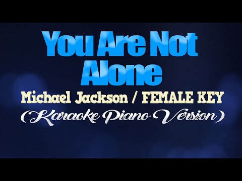 YOU ARE NOT ALONE - Michael Jackson/FEMALE KEY (KARAOKE PIANO VERSION)