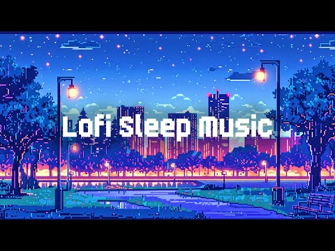 Lofi Sleep Music 🌆 Lofi Hip Hop Radio 💚 Chill Lofi Mix for Sleep / Stress Relief