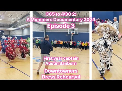 365 TO 4:30 2: A MUMMERS DOCUMENTARY 2024 - EPISODE 3 (DOWNTOWNERS DRESS REHEARSAL)