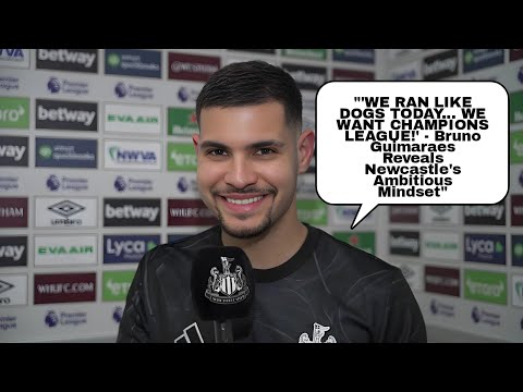 WE RAN LIKE DOGS TODAY! WE WANT CHAMPIONS LEAGUE! Bruno Guimaraes Reacts on Newcastle's Win vWestham