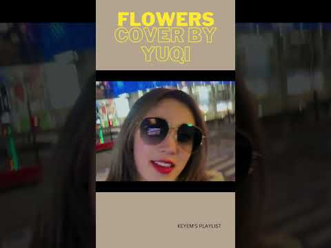 G-idle Yuqi covers "FLOWERS"