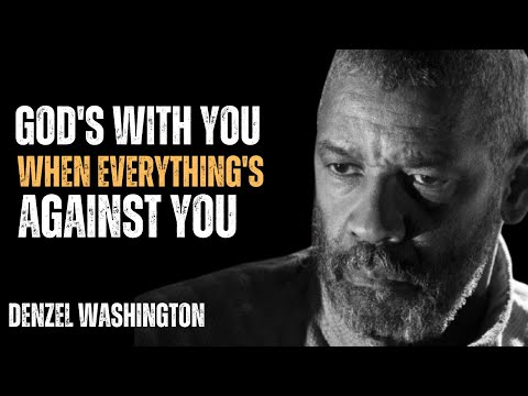 GOD'S WITH YOU WHEN EVERYTHING'S AGAINST YOU ! Best Motivational Speech By Denzel Washington