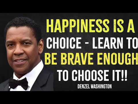 Happiness Is A Choice Learn To Be Brave Enough To Choose It | Denzel Washington Motivation