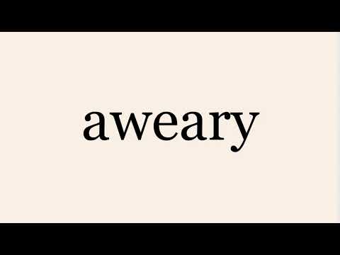 aweary