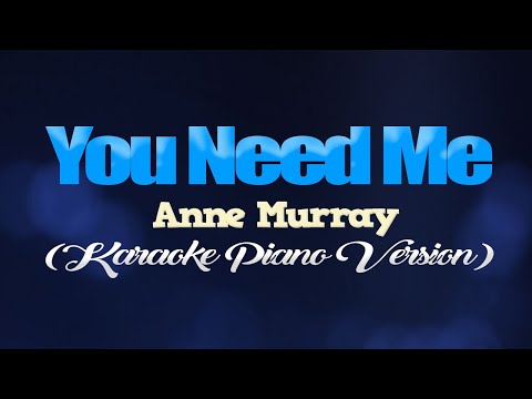 YOU NEEDED ME - Anne Murray (KARAOKE PIANO VERSION)