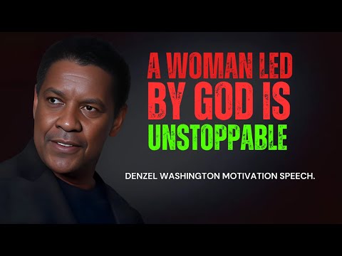 DENZEL WASHINGTON - A Woman Led by God is Unstoppable - Denzel Washington Best Motivational Speech.