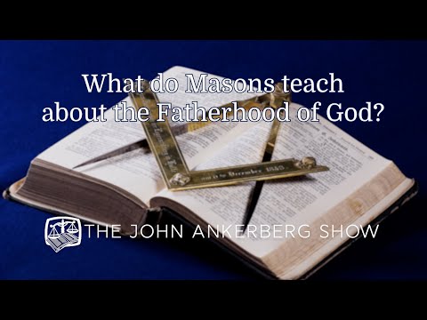 Ankerberg Classic: What do masons teach about the Fatherhood of God?