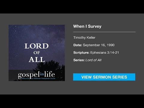 When I Survey – Timothy Keller [Sermon]