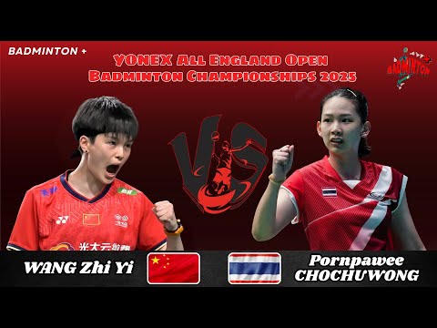 Pornpawee CHOCHUWONG (THA) vs WANG Zhi Yi (CHN) | QF | All England Badminton 2025