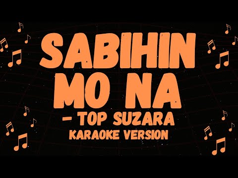 TOP SUZARA POPULAR SONG, SABIHIN MO NA KARAOKE VERSION