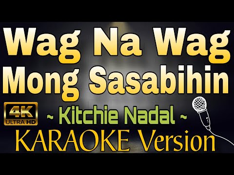 WAG NA WAG MONG SASABIHIN by Kitchie Nadal (HD OPM KARAOKE Version)