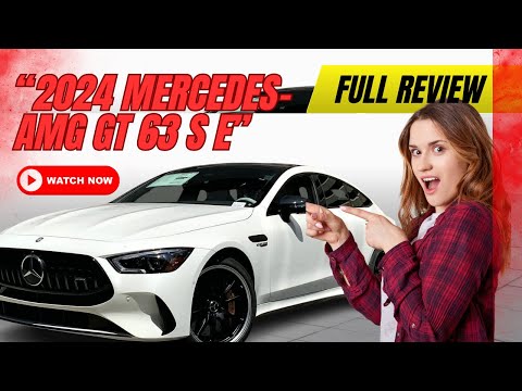 2024 Mercedes-AMG GT 63 S E Performance – A Supercar in Disguise?