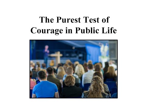 The Purest Test of Courage in Public Life