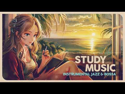 STUDY MUSIC - Instrumental Jazz & Bossa