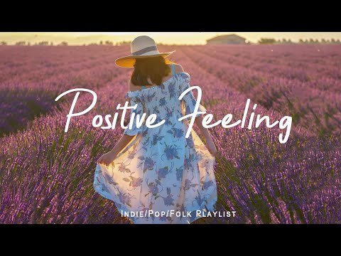 Positive Feeling - Listen to lift your mood Playlist Live 24-7 Radio