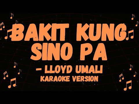 LLOYD UMALI POPULAR SONG, BAKIT KUNG SINO PA KARAOKE VERSION