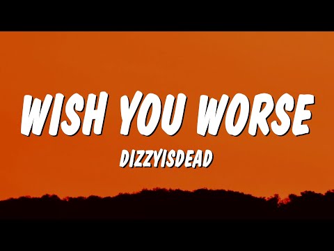 DIZZYISDEAD - Wish You Worse (Lyrics)