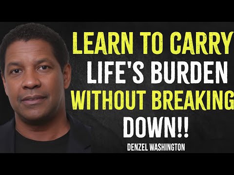 Learn To Carry Life's Burden Without Breaking Down | Denzel Washington Motivation