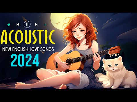 New Acoustic English Love Songs 2024 🎈 Relaxing Acoustic Music 2024 New Songs Cover Playlist