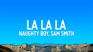 Naughty Boy - La la la ft. Sam Smith (Lyrics)