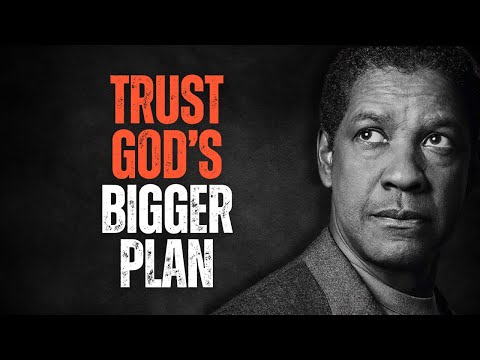 Trust God's Bigger Plan! Best Motivational Speech Inspired by Denzel Washington Speeches