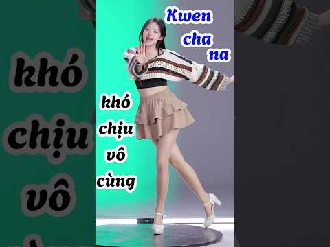 🔥HOT TREND: Kwen cha na - Khó chịu vô cùng TRÀN NGẬP TIKTOK với dance CÀNG XEM CÀNG CUỐN