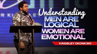 Understanding Men are Logical, Women are emotional  | Kingsley Okonkwo