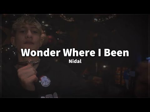 Nidal - Wonder Where I Been (Lyrics)