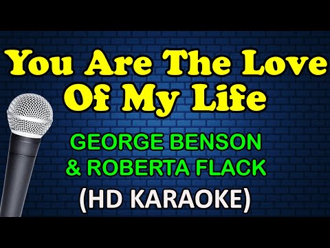 YOU ARE THE LOVE OF MY LIFE - George Benson & Roberta Flack (HD Karaoke)