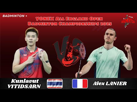 Alex LANIER (FRA) vs Kunlavut VITIDSARN (THA) | R16 | All England Badminton 2025