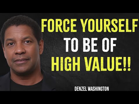 Force Yourself To Be Of Hight Value | Denzel Washington Motivation