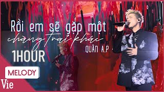 [1 HOUR] RỒI EM SẼ GẶP MỘT CHÀNG TRAI KHÁC - Quân A.P dạt dào cảm xúc tại Sóng 25