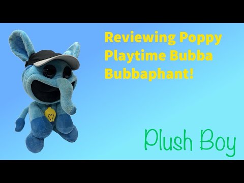 Reviewing Poppy Playtime Bubba Bubbaphant!  @plushboyhuggy