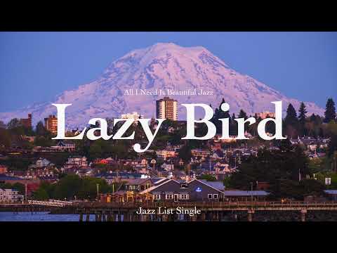 [𝐉𝐚𝐳𝐳 𝐋𝐢𝐬𝐭] Lazy Bird l 1 Hour