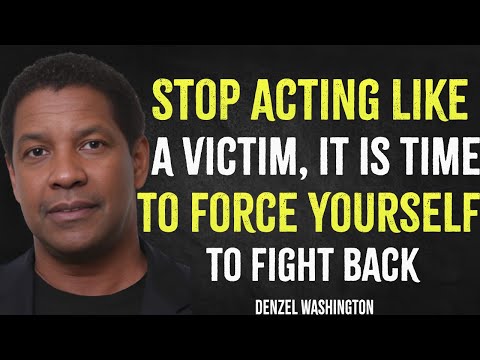 Stop Acting Like A Victim It Is time To Force Yourself To Fight Back | Denzel Washington Motivation