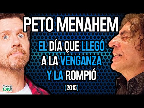 [PETO MENAHEM con DOLINA] El día que llegó a la VENGANZA y la ROMPIÓ